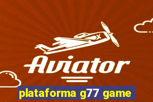 plataforma g77 game